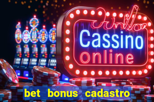 bet bonus cadastro sem deposito